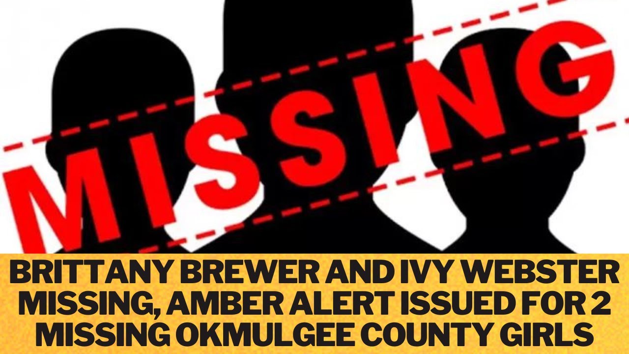 Brittany Brewer and Ivy Webster Missing, Amber Alert issued for 2 missing Okmulgee County girls