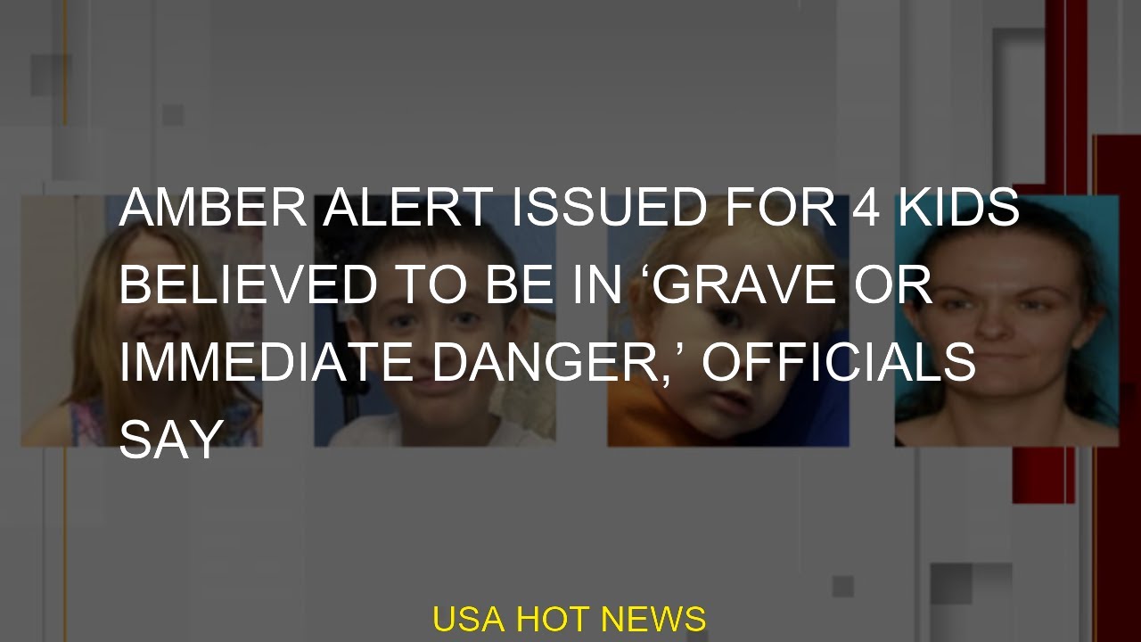 #issued #immediate #danger #grave #believed #officials #Alert #Missing #kids #AMBER