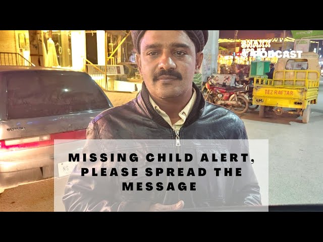 Missing child alert in Rawalpindi, Islamabad, Please help this man to find his child
