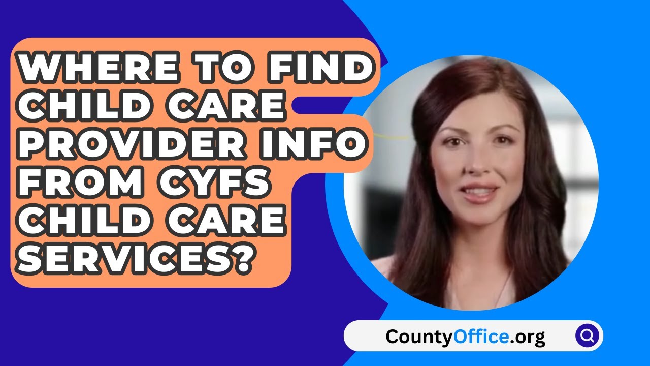 Where to Find Child Care Provider Info from CYFS Child Care Services? – CountyOffice.org