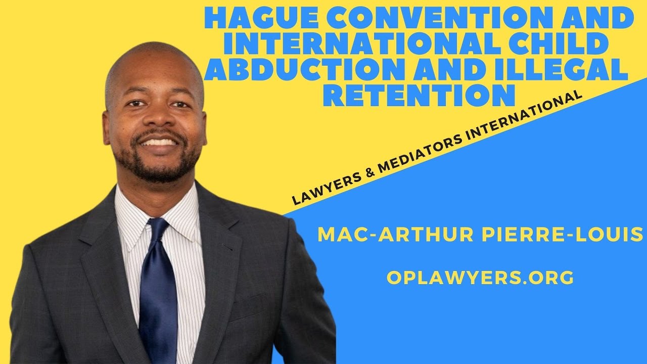 HAGUE CONVENTION AND INTERNATIONAL CHILD ABDUCTION AND ILLEGAL RETENTION