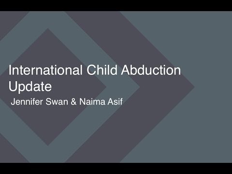 International Child Abduction Update – Jennifer Swan & Naima Asif