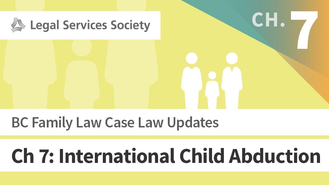 BC Family Law Case Law Updates. Ch 7: International Child Abduction (Oct 2019)