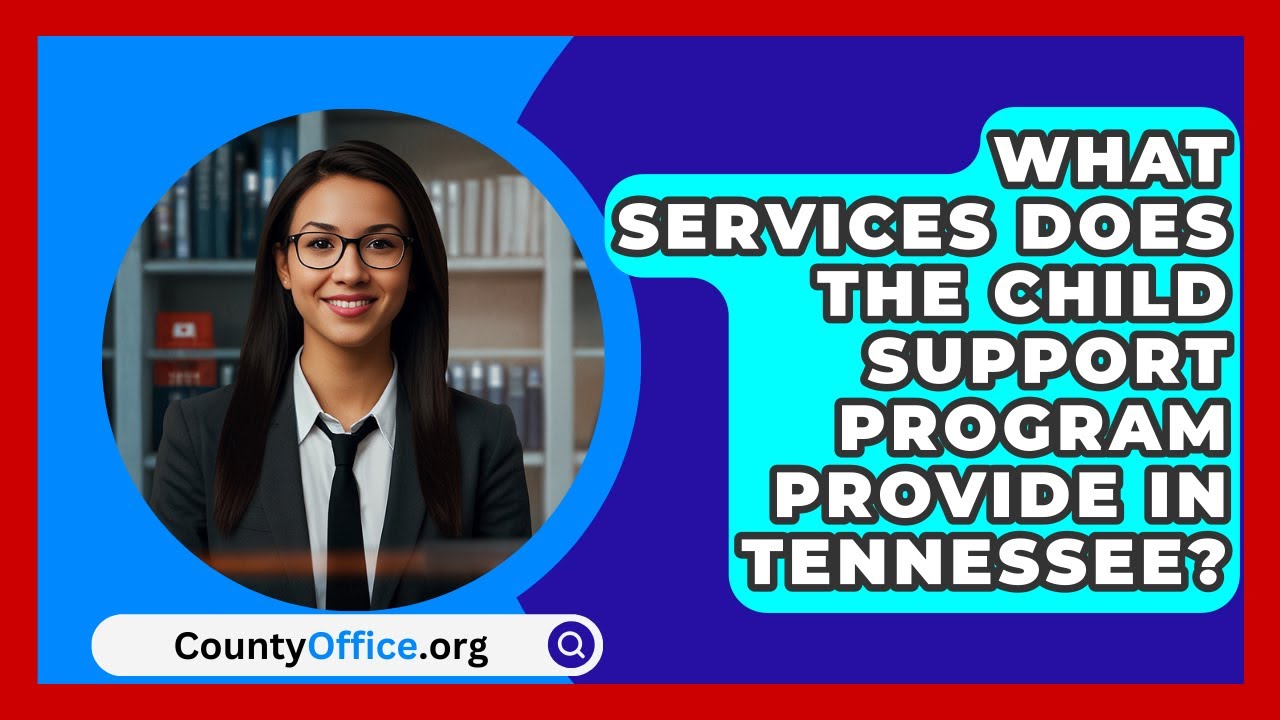 What Services Does the Child Support Program Provide in Tennessee? | CountyOffice.org