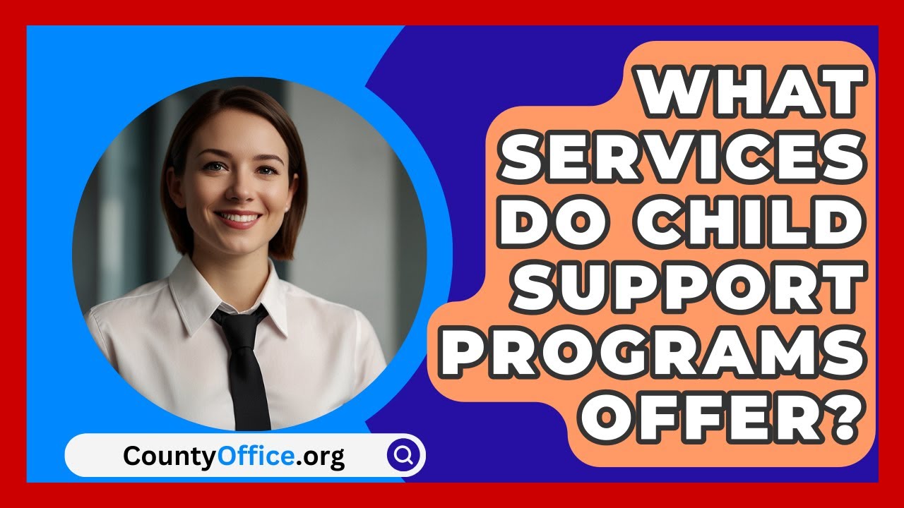 What Services Do Child Support Programs Offer? | CountyOffice.org