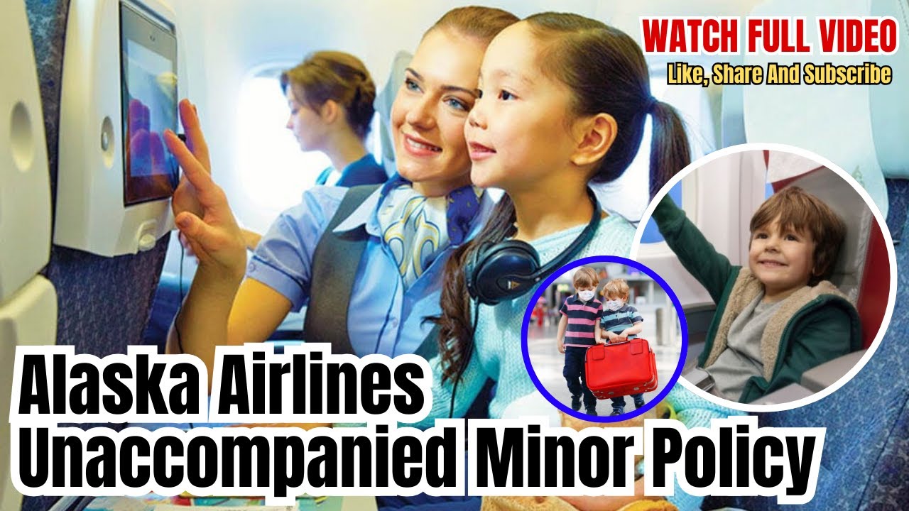 Alaska Airlines Unaccompanied Minor Policy | #flightsaasistance