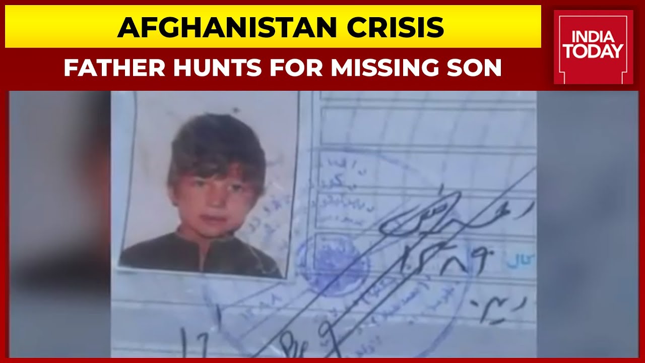 Afghanistan Crisis: Father Hunts For 9-Year-Old Missing Child | India Today Ground Report