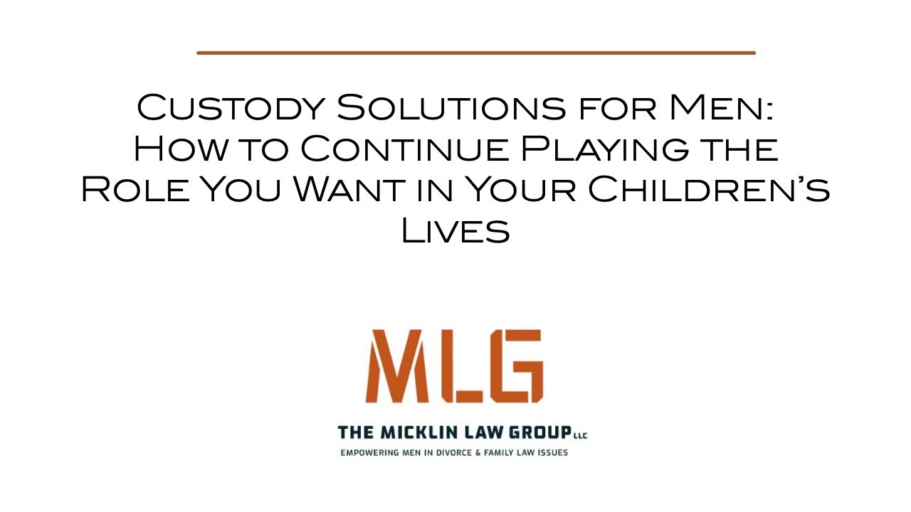 Custody Solutions for Men: How to Continue Playing the Role You Want in Your Children’s Lives