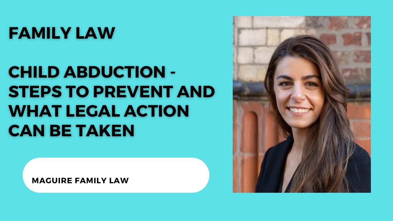 Child Abduction – Steps to prevent and what legal action can be taken