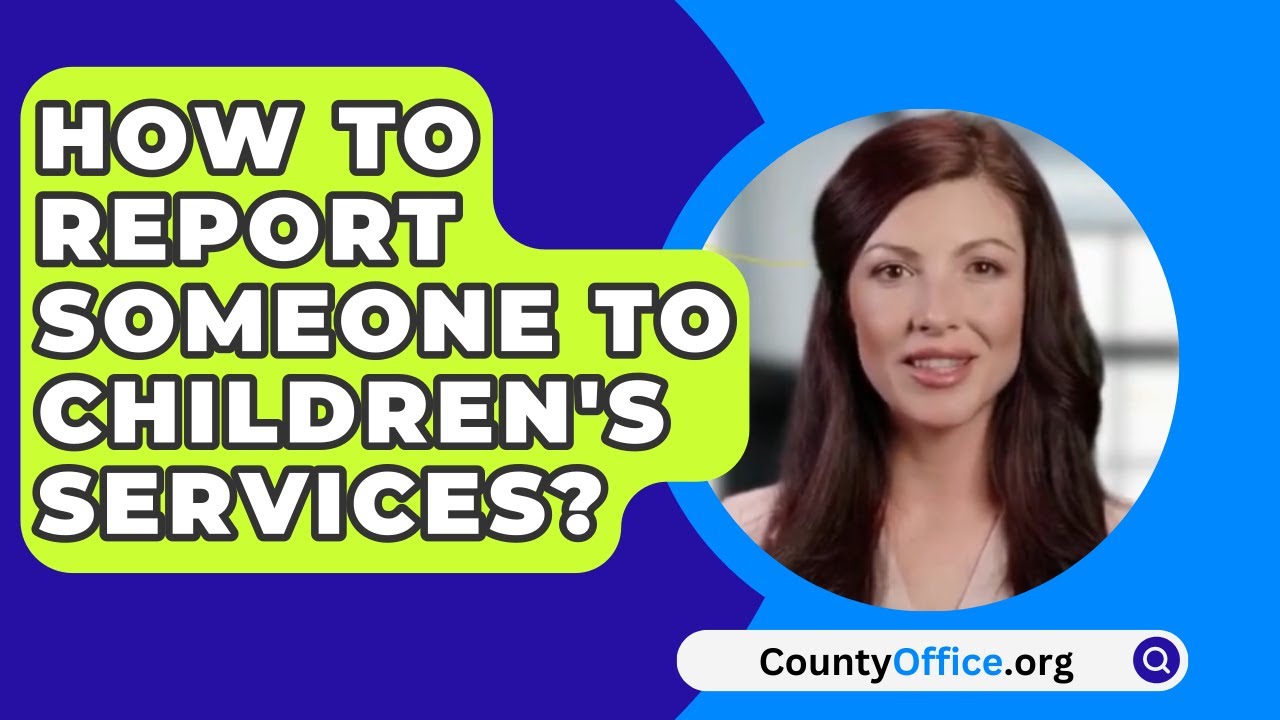 How To Report Someone To Children’s Services? – CountyOffice.org