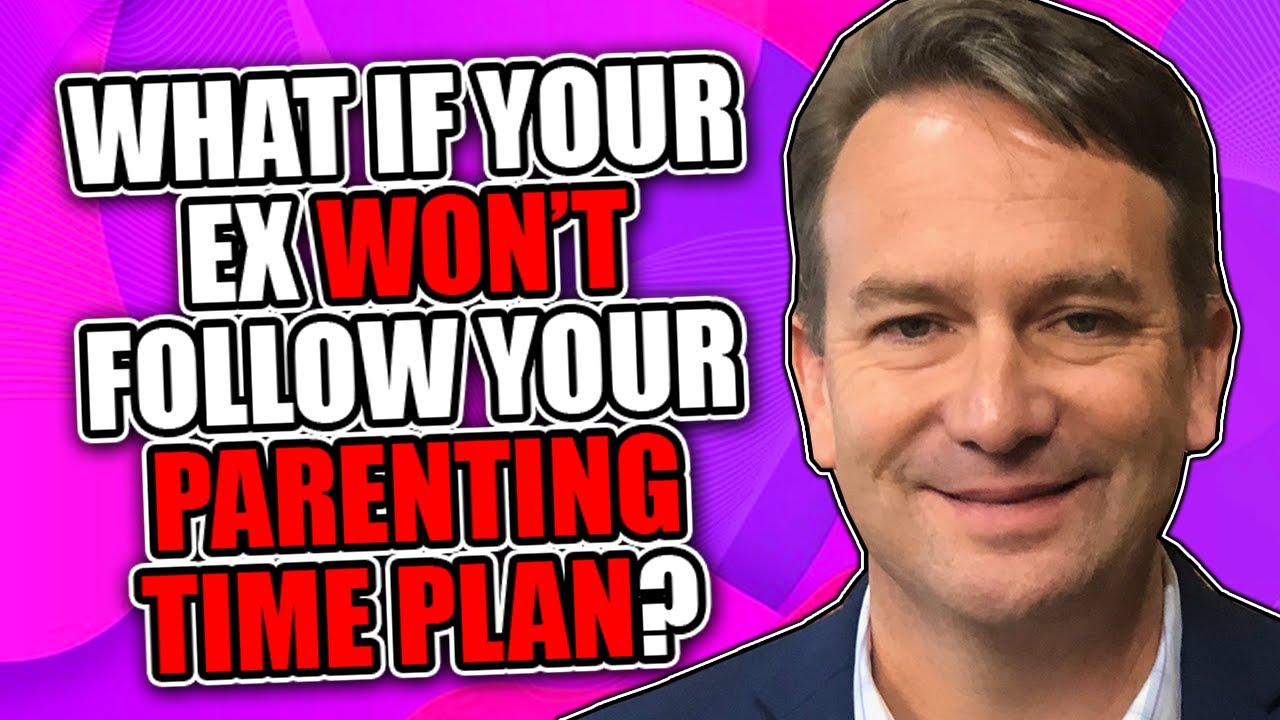 What if Your Ex Will Not Follow Your Parenting Time Plan?