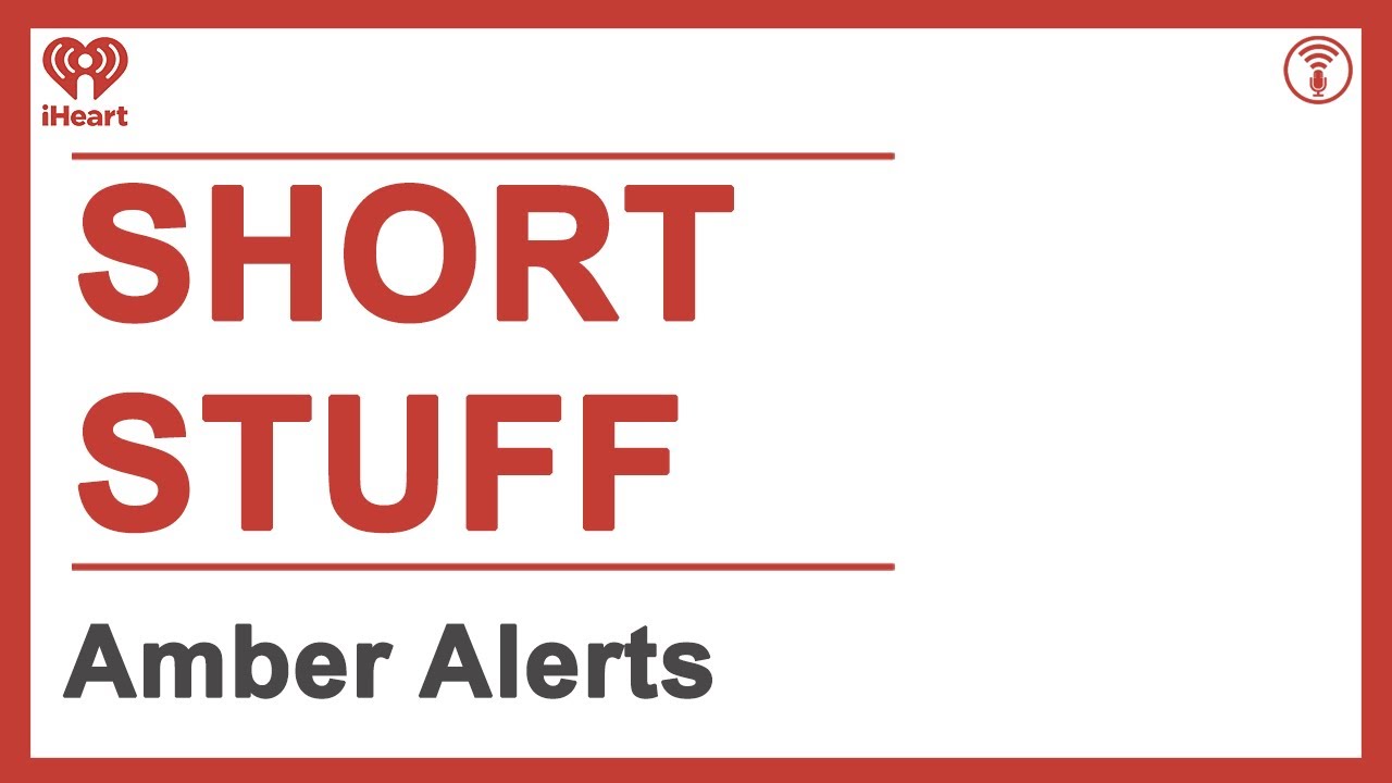 Short Stuff: Amber Alerts | STUFF YOU SHOULD KNOW