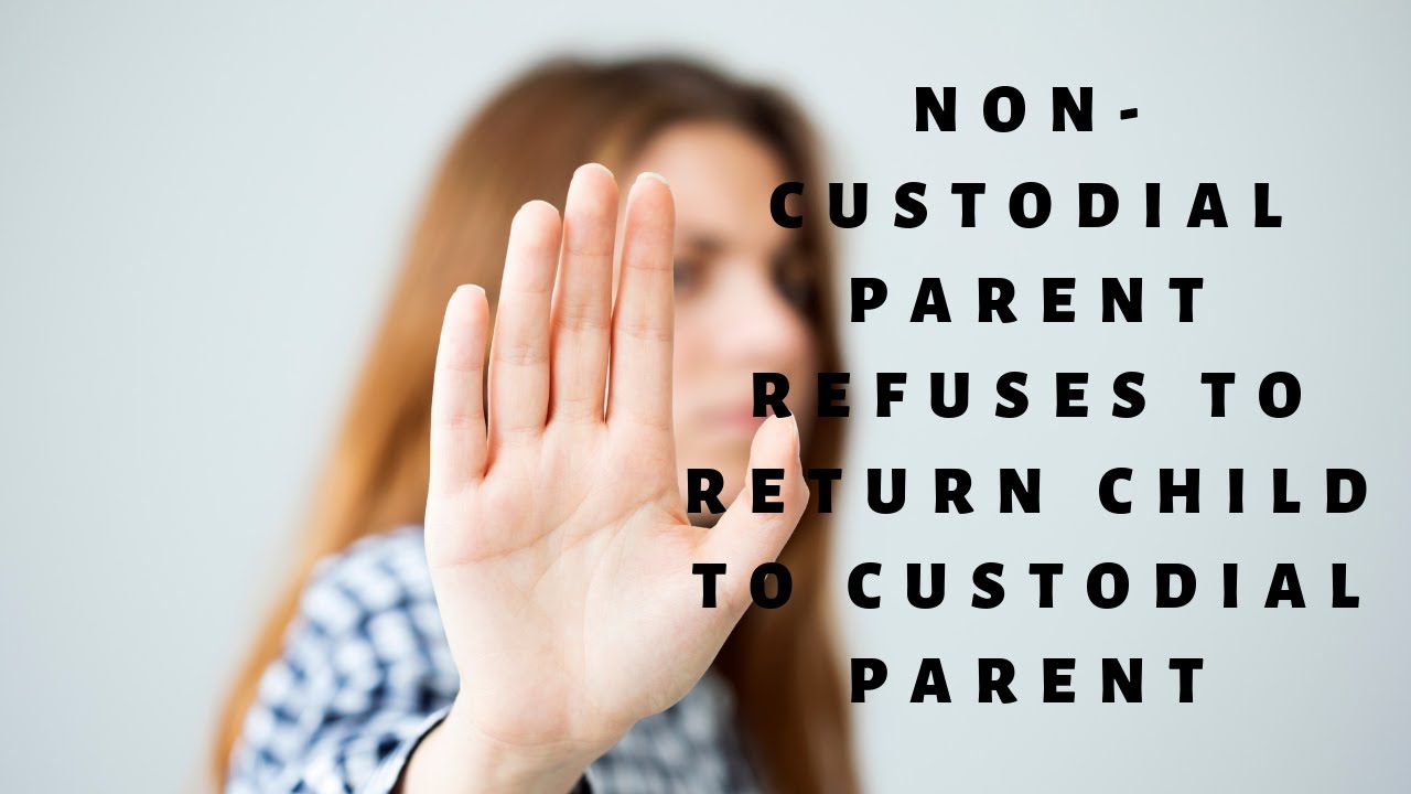 Non-Custodial Parent Refuses to Return Child to Custodial Parent