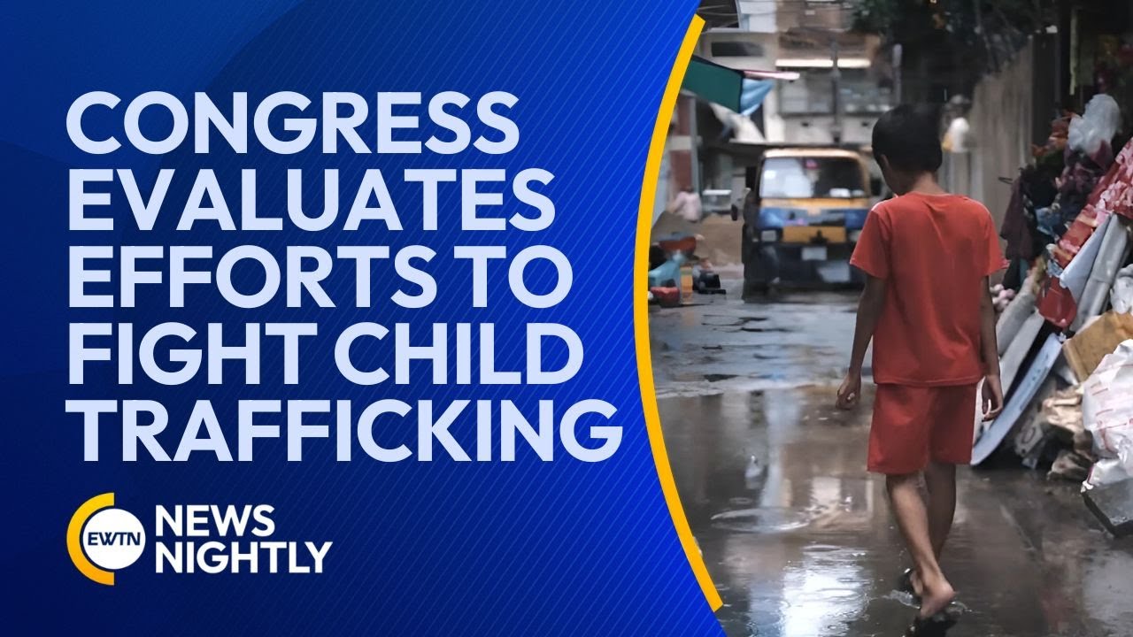 Congress Examines Efforts to Combat Child Trafficking and Exploitation | EWTN News Nightly