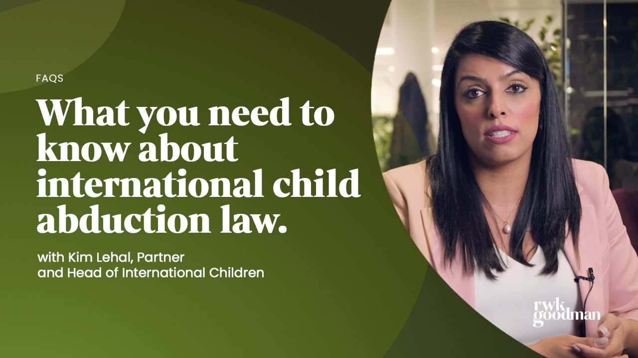 What you need to know about international child abduction law | RWK Goodman