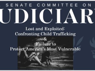 Senate Judiciary SubCmte: Lost and Exploited – Child Trafficking & Our Failure to Protect
