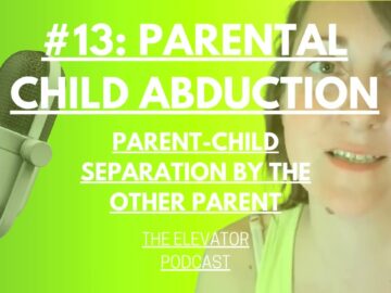 The Elevator Podcast #13 – Parental Child Abduction: Parent-Child Separation by the Other Parent