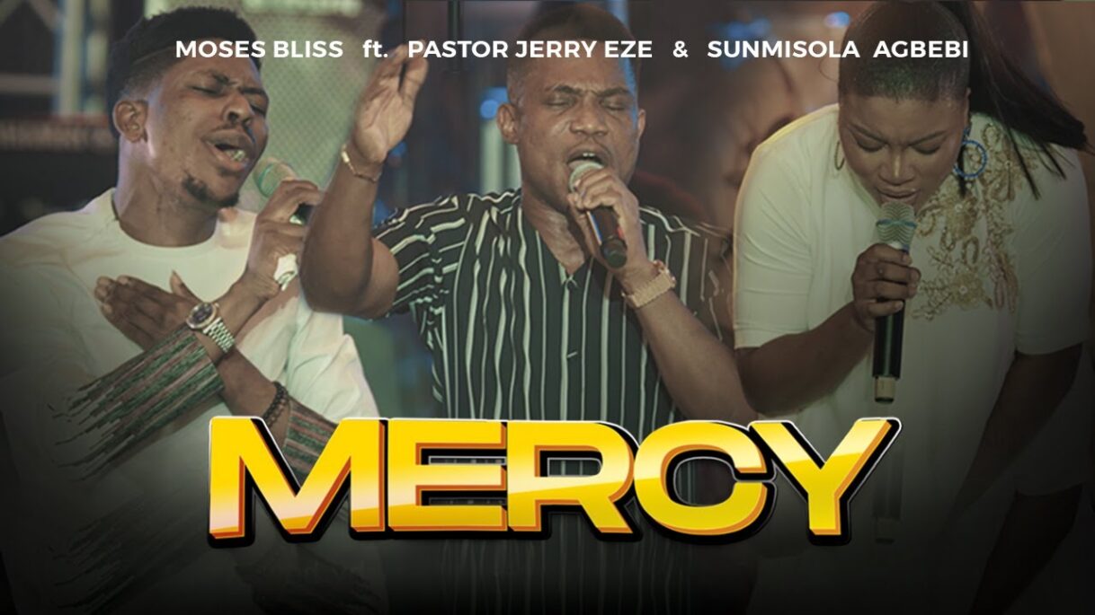 Moses Bliss – MERCY Feat. Pastor Jerry Eze & Sunmisola Agbebi