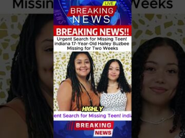 Urgent Search for Missing Teen! indiana 17-Year-0ld Hailey Buzbee Missing for Two Weeks