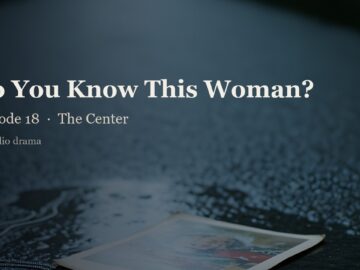 Do You Know This Woman? | Episode 18 – The Center | The truth finally emerges.