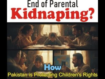 End of Parental Kidnapping? How Pakistan is Protecting Children’s Rights.